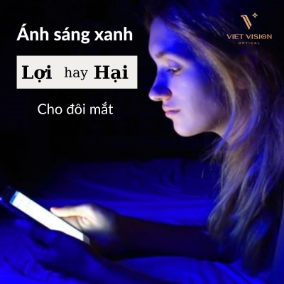 ÁNH SÁNG XANH CÓ LỢI HAY HẠI CHO ĐÔI MẮT?